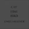 Emily Kraemer - Cat Fish Bird